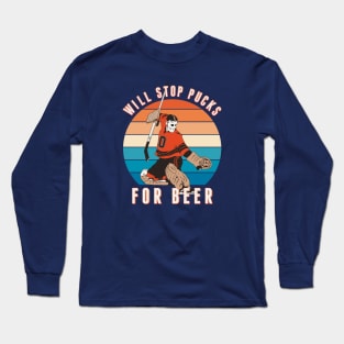 Will Stop Pucks for Beer Long Sleeve T-Shirt